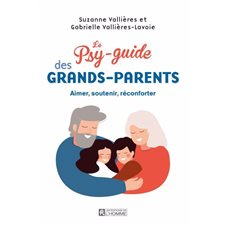 Le psy-guide des grands-parents : Aimer, soutenir, réconforter