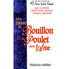 Une tasse de bouillon de poulet pour l'âme : Histoires inédites