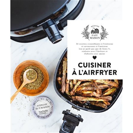 Cuisiner à l'Airfryer : 35 recettes croustillantes à l'extérieur et savoureuses à l'intérieur.