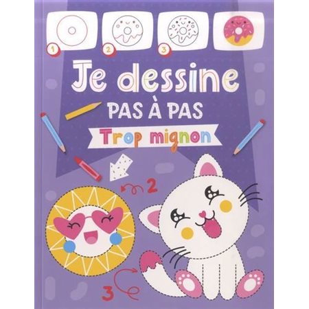 Trop mignon : Je dessine pas à pas