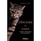 L'énigme du chat : Cognition, communication et personnalité félines