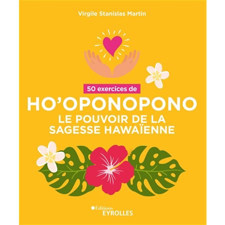 50 exercices d'ho'oponopono : Le pouvoir de la sagesse hawaïenne