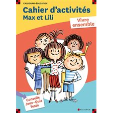 Max et Lili : Cahier d'activités : Vivre ensemble : Conseils, jeux, quiz, tests