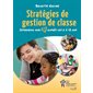 Stratégies de gestion de classe : Intervenir avec coeur auprès des 6 à 12 ans