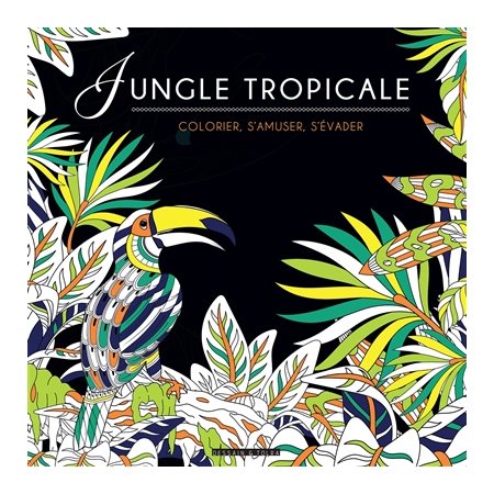 Jungle tropicale : Colorier, s'amuser, s'évader
