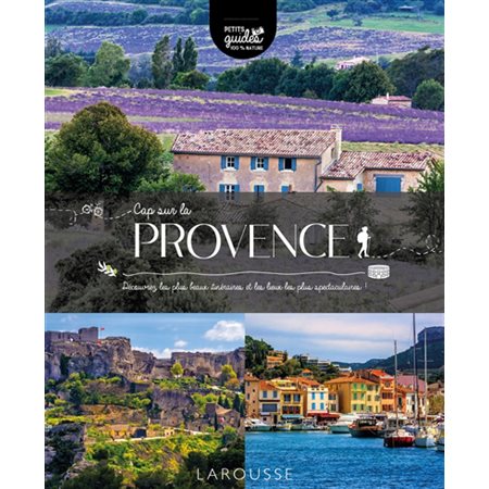 Cap sur la Provence : Petits guides 100 % nature