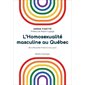 L’ Homosexualité masculine au Québec : De la Nouvelle-France à nos jours