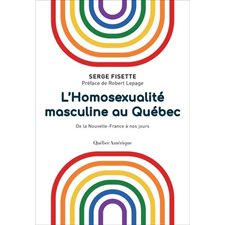 L’ Homosexualité masculine au Québec : De la Nouvelle-France à nos jours
