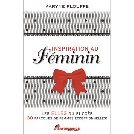 Inspiration au féminin : Les elles du succès : 30 parcours de femmes exeptionnelles !