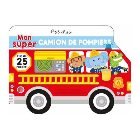 Mon super camion de pompier : P'tit chou : Plus de 25 rabats !