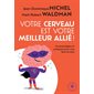 Votre cerveau est votre meilleur allié ! : Neurostratégies et pratiques pour vous faire du bien