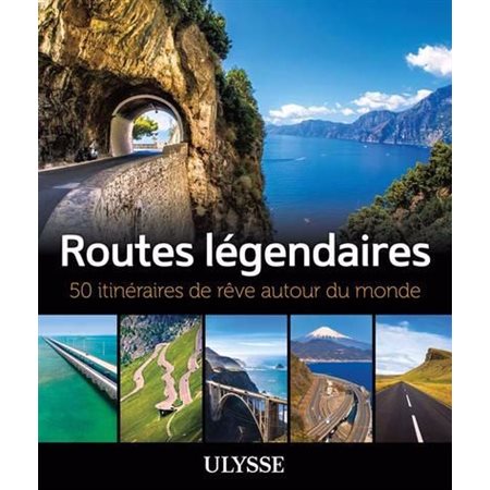 Routes légendaires : 50 itinéraires de rêve autour du monde : Itinéraires de rêve Ulysse