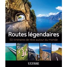 Routes légendaires : 50 itinéraires de rêve autour du monde : Itinéraires de rêve Ulysse