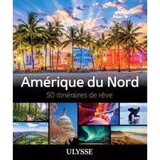 Amérique du Nord : 50 itinéraires de rêve : Itinéraires de rêve  (Ulysse) : 2e édition