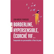 Borderline, hypersensible, écorché vif ... (FP) : Comprendre les personnalités à fleur de peau