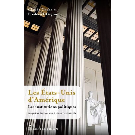 Les États-Unis d'Amérique : Les institutions politiques : 5e édition mise à jour et augmentée