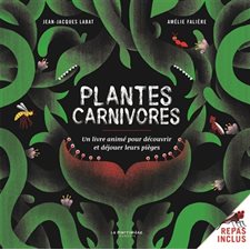 Plantes carnivores : Un livre animé pour découvrir et déjouer leurs pièges : Repas inclus