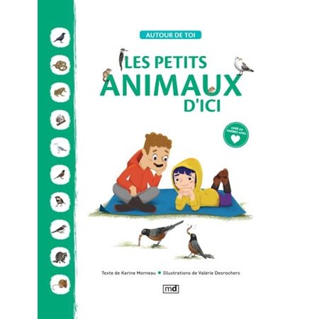 Les petits animaux d'ici : Autour de toi : Crée au Québec avec coeur