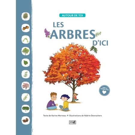 Les arbres d'ici : Autour de toi : Crée au Québec avec coeur