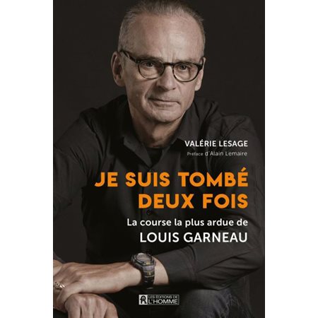 Je suis tombé deux fois : La course la plus ardue de Louis Garneau