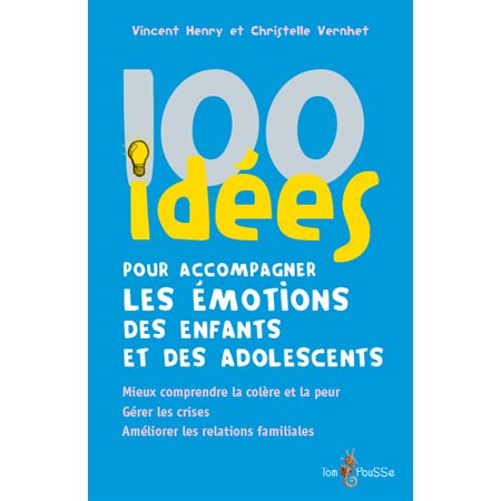 100 idées pour accompagner les émotions des enfants et des adolescents