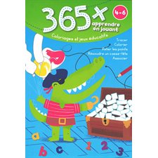 365 x : 4-6 ans : Coloriages et jeux éducatifs : Apprendre en jouant