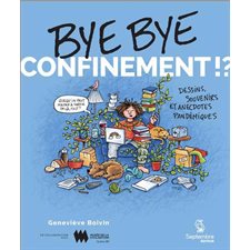 Bye bye confinement !? : Dessins, souvenirs et anecdotes pandémiques