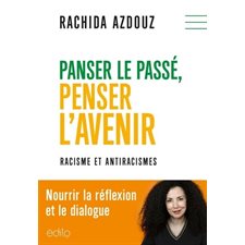 Panser le passé, penser l'avenir : Racisme et aitiracismes : Nourrir la réflexion et le dialogue