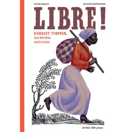 Libre ! : Harriet Tubman, une héroïne américaine