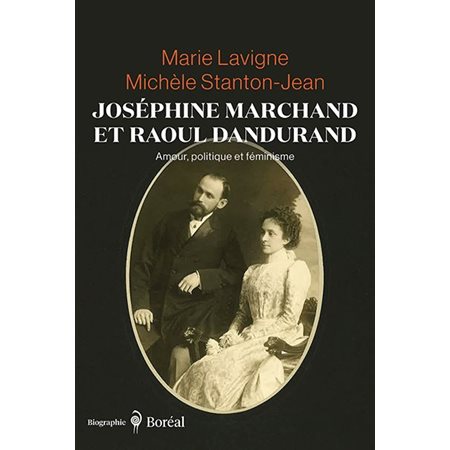 Joséphine Marchand et Raoul Dandurand : Amour, politique et féminisme