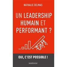 Un leadership humain et performant ? : Oui, c'est possible !