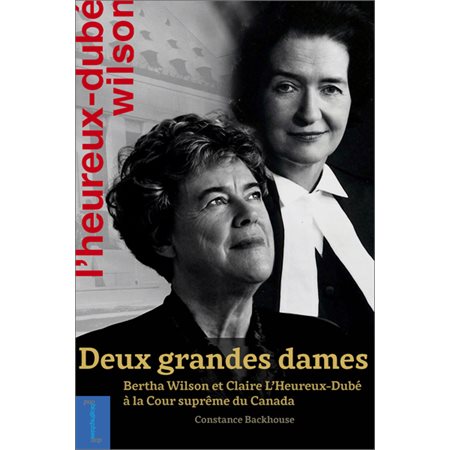 Deux grandes dames : Bertha Wilson et Claire L'Heureux-Dubé à la Cour suprême du Canada