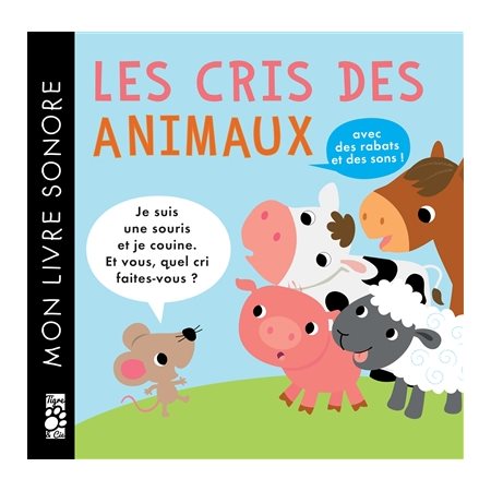 Les cris des animaux : Mon livre sonore : Avec des rabats et des sons !