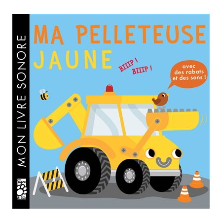 Ma pelleteuse jaune : Mon livre sonore : Avec des abats et des sons !