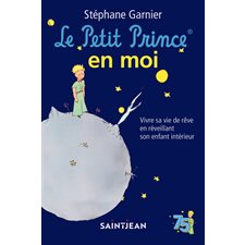 Le Petit Prince en moi : Vivre sa vie de rêve en réveillant son enfant intérieur