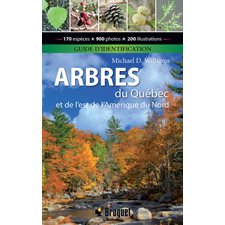 Arbres du Québec et de l'est de l'Amérique du Nord  : Guide d'identification