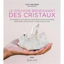 Le pouvoir bienfaisant des cristaux : 50 pierres à utiliser au quotidien pour favoriser bien-être, intuition et confiance en soi
