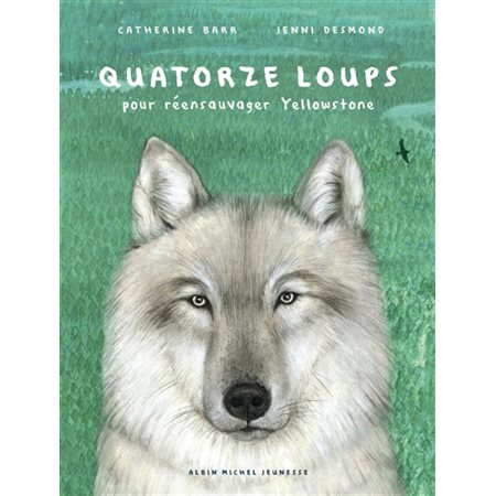 Quatorze loups : Pour réensauvager Yellowstone