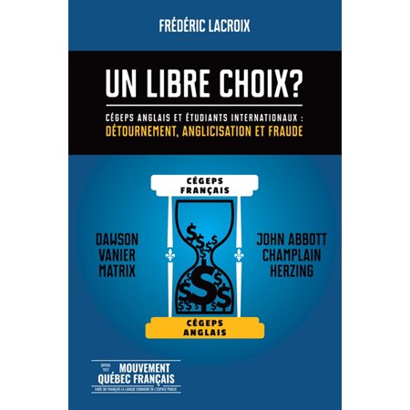 Un libre choix ? : Cégeps anglais et étudiants internationaux : Détournement, anglicisation et fraud