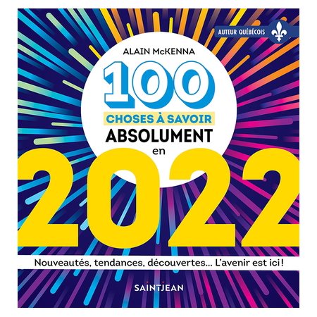 100 choses à savoir sur 2022 : Nouveautés, tendances, découvertes ... L'avenir est ici !