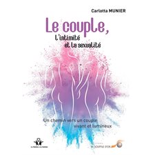 Le couple, l'intimité et la sexualité : Un chemin vers un couple vivant et lumineux