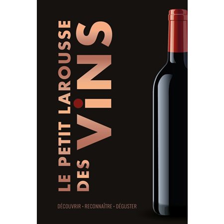 Le petit Larousse des vins : Édition 2021 : Découvrir, reconnaître, déguster