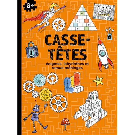 Casse-têtes : 8+ : Énigmes, labyrinthes et remue-méninges