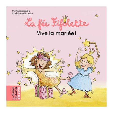 La fée Fifolette, vive la mariée ! : Les belles histoires des petits