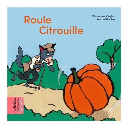 Roule citrouille : Les belles histoires des petits