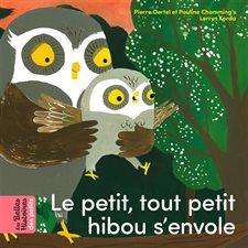 Le petit, tout petit hibou s'envole : Les belles histoires des petits