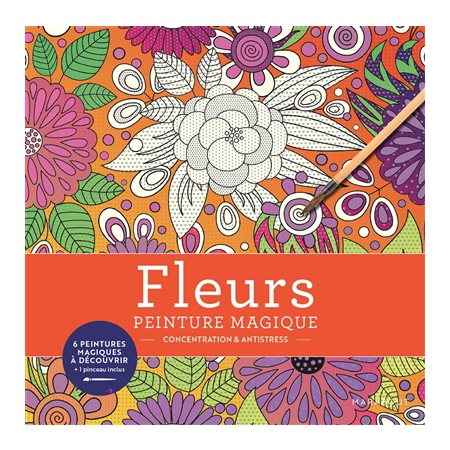 Fleurs : Peintures magique : 6 peintures magique à découvrir + 1 pinceau inclus