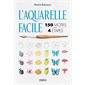 L'aquarelle facile : 150 motifs en 4 étapes