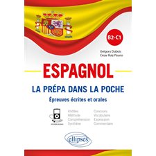 Espagnol : La prépa dans la poche : Épreuves écrites et orales : B2-C1