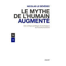 Le mythe de l'humain augmenté : Une critique politique et écologique du transhumanisme